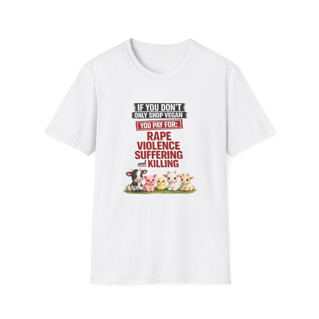 "If You Don’t Only Shop Vegan You Pay For: Rape, Violence, Suffering" Graphic Tee