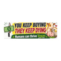"You Keep Buying, They Keep Dying" Vegan Bumper Magnet