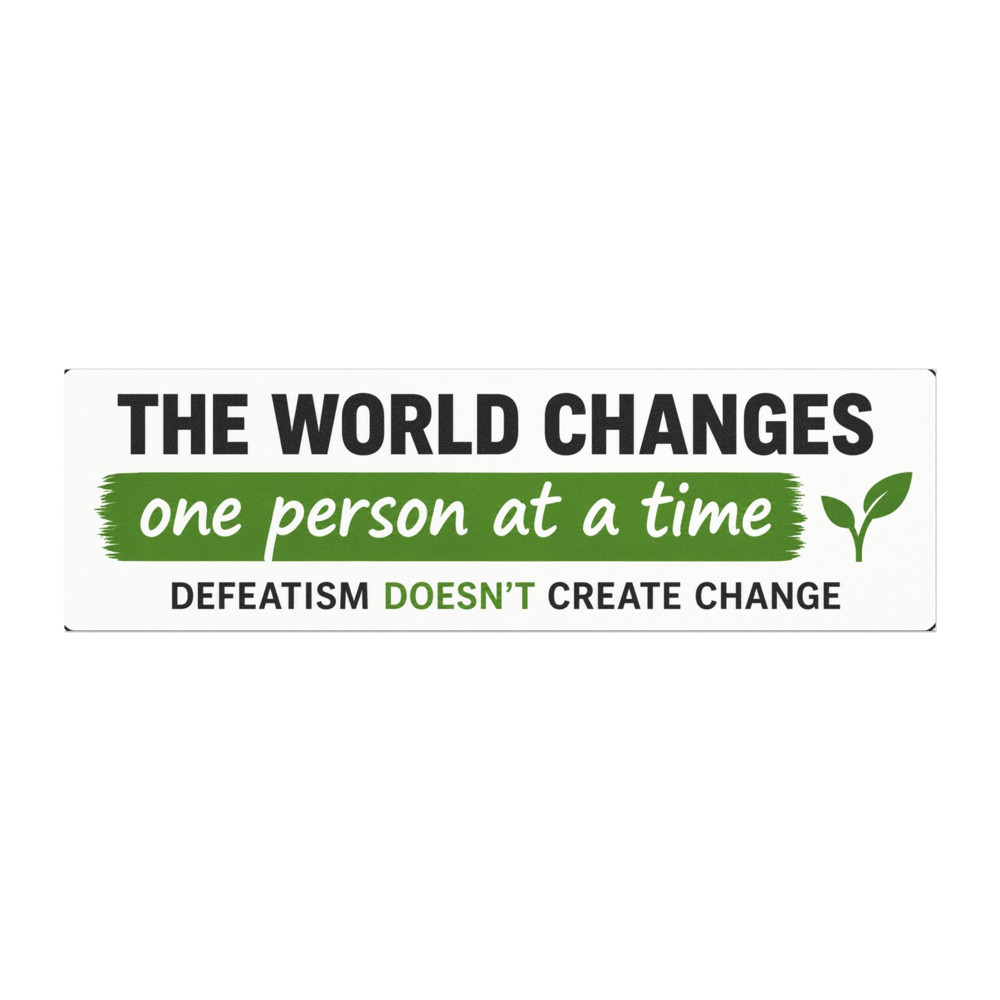 Car Magnet — “The world changes one person at a time. Defeatism doesn't create change” Inspirational Bumper Sticker