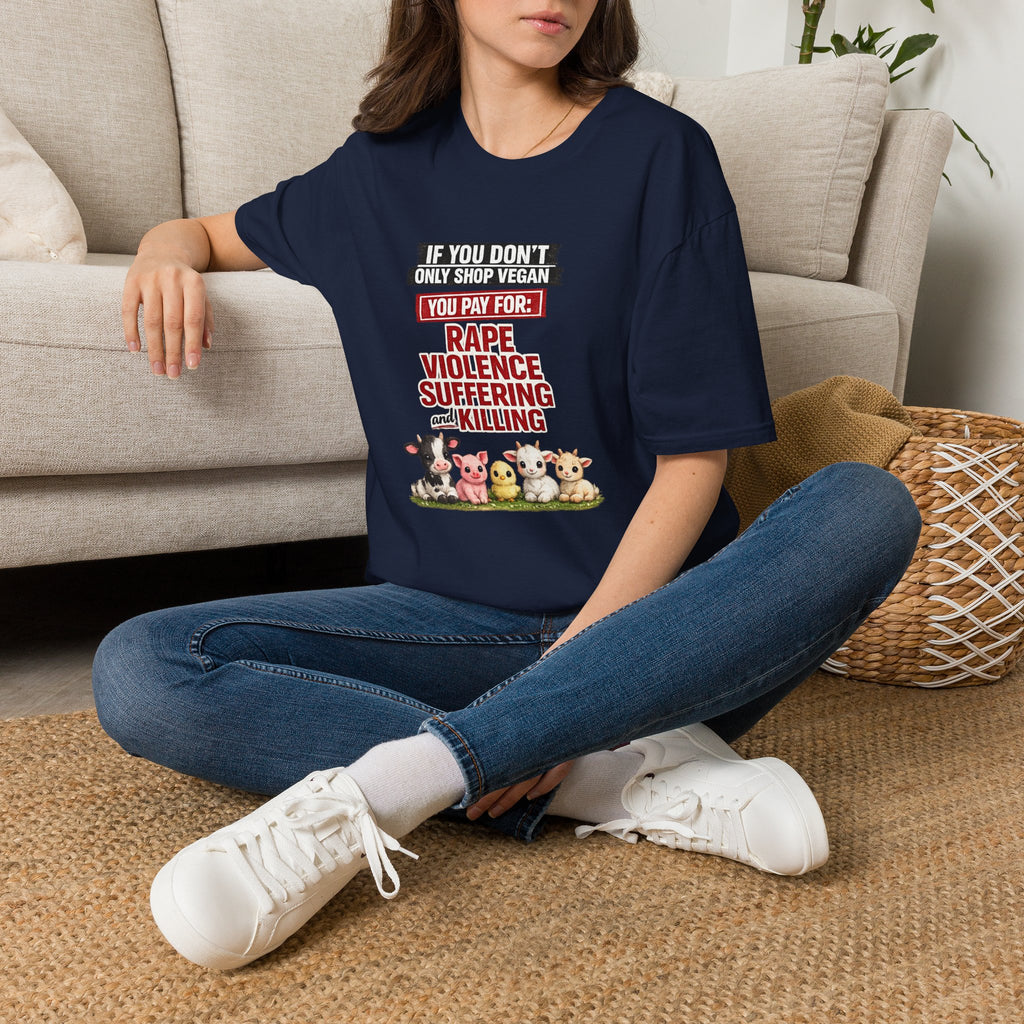 "If You Don’t Only Shop Vegan You Pay For: Rape, Violence, Suffering" Graphic Tee