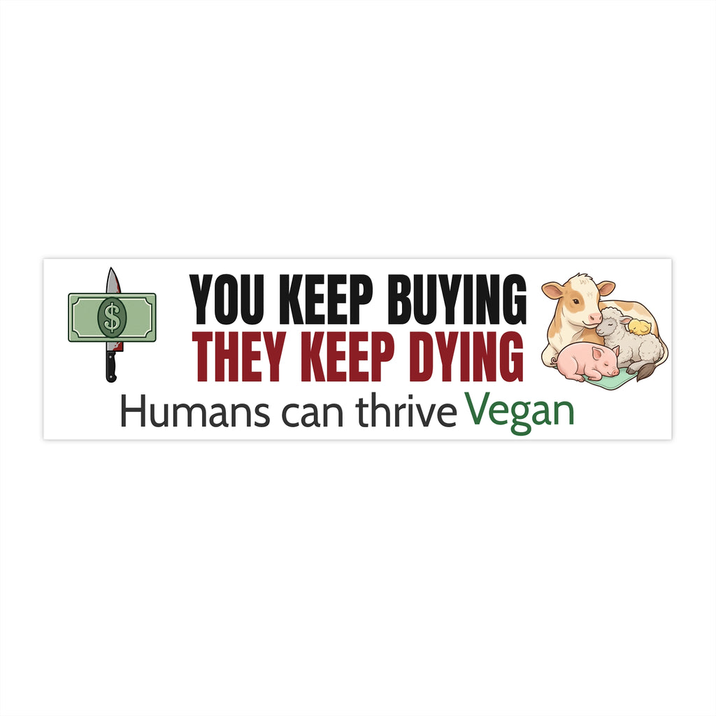 "You Keep Buying They Keep Dying" Vegan Bumper Sticker