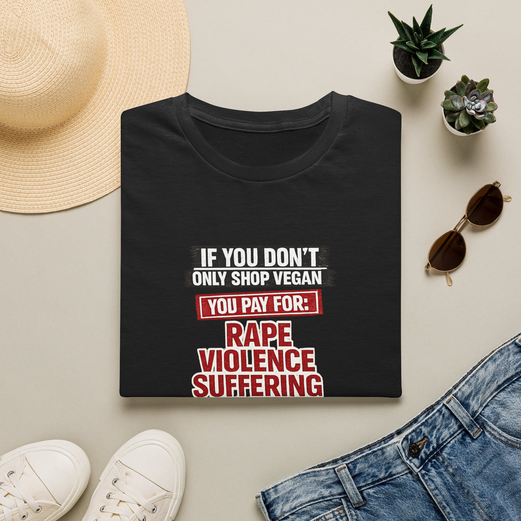 "If You Don’t Only Shop Vegan You Pay For: Rape, Violence, Suffering" Graphic Tee