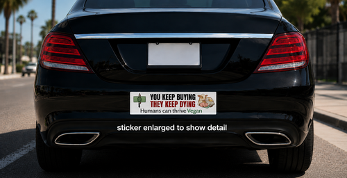 "You Keep Buying They Keep Dying" Vegan Bumper Sticker