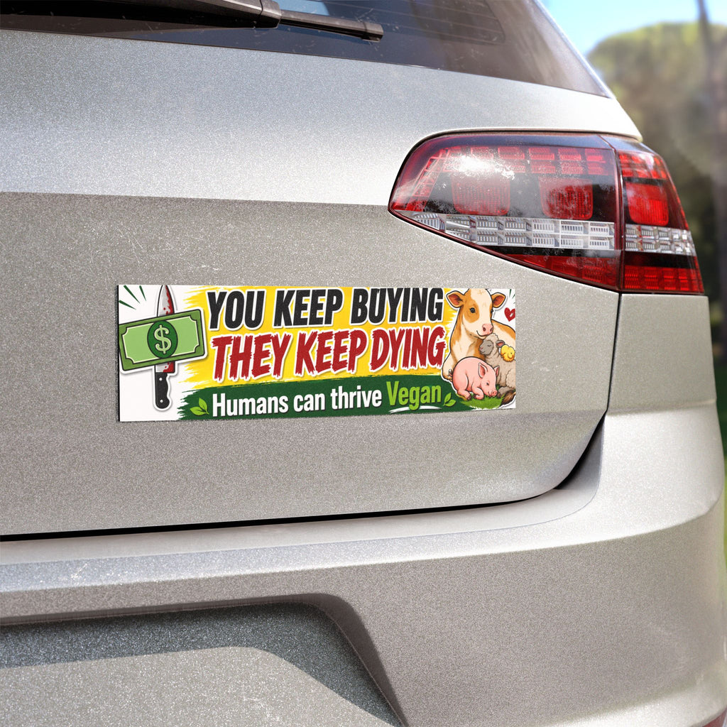 "You Keep Buying, They Keep Dying" Vegan Bumper Magnet