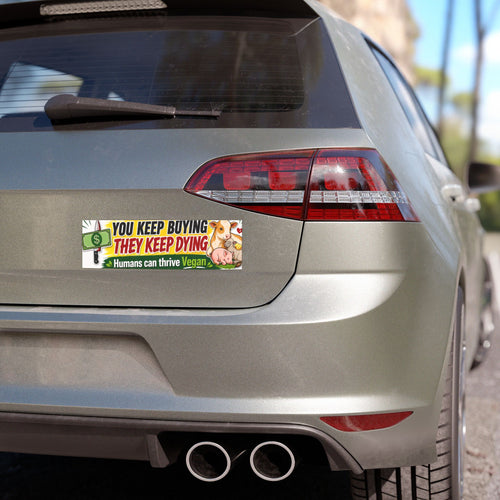 "You Keep Buying, They Keep Dying" Vegan Bumper Magnet