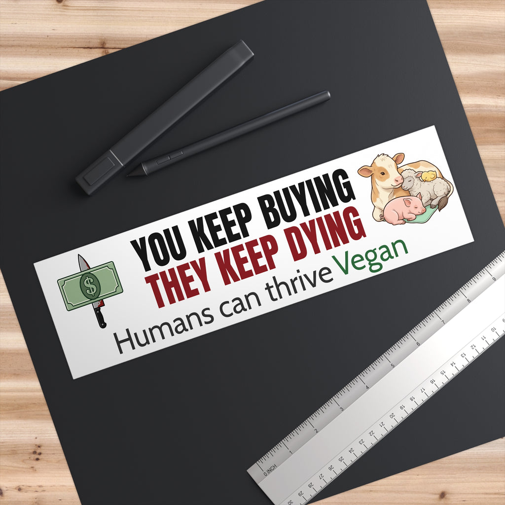 "You Keep Buying They Keep Dying" Vegan Bumper Sticker
