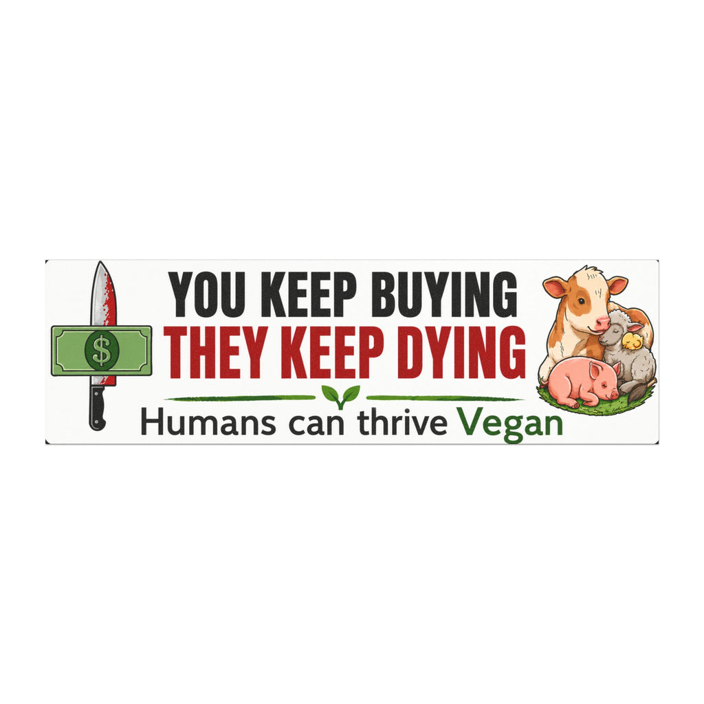 You Keep Buying They Keep Dying Vegan Car Magnet